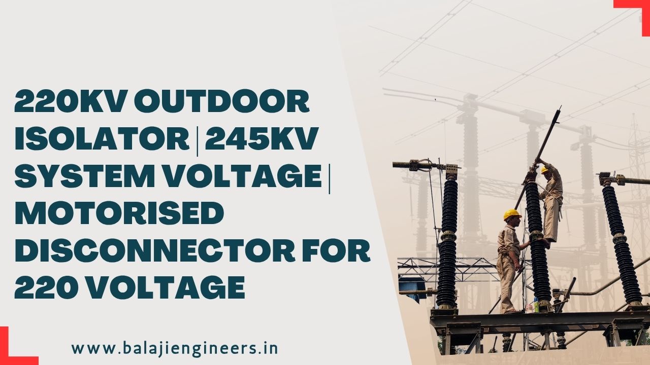  220 kV Isolator  Disconnector 