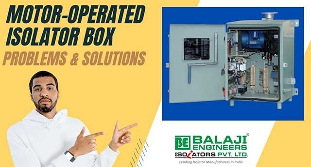 motor-operated-isolator-box-problem-solution